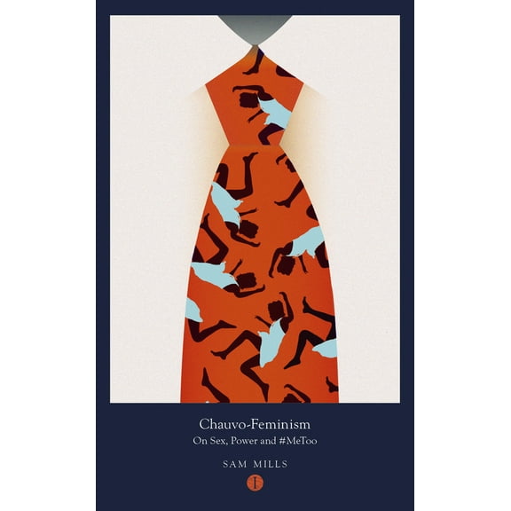 Mood Indigo: Chauvo-Feminism : On Sex, Power and #MeToo (Paperback)