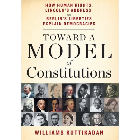 Toward a Model of Constitutions: How Human Rights, Lincoln's Address, and Berlin's Liberties Explain Democracies, (Hardcover)