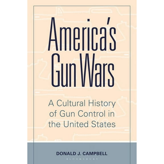 America's Gun Wars: A Cultural History of Gun Control in the United States, (Hardcover)