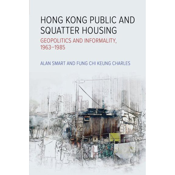 Pre-Owned Royal Asiatic Society Hong Kong Studies Series: Hong Kong Public and Squatter Housing : Geopolitics and Informality, 19631985 (Paperback)