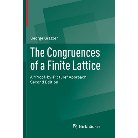 The Congruences of a Finite Lattice: A Proof-By-Picture Approach, (Paperback)