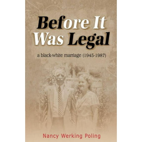 Before It Was Legal: a black-white marriage (1945-1987), (Paperback)