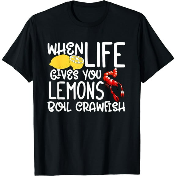 Funny Crawfish - When Life Gives You Lemons Boil Crawfish T-Shirt