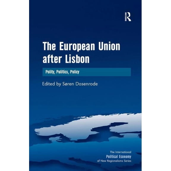 New Regionalisms The European Union after Lisbon: Polity, Politics, Policy, (Hardcover)