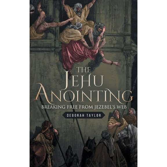 The Jehu Anointing: Breaking Free from Jezebel's Web, (Paperback)