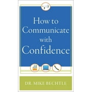 MIKE BECHTLE How to Communicate with Confidence (Paperback)