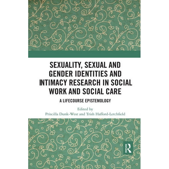 Sexuality, Sexual and Gender Identities and Intimacy Research in Social Work and Social Care: A Lifecourse Epistemology, (Paperback)