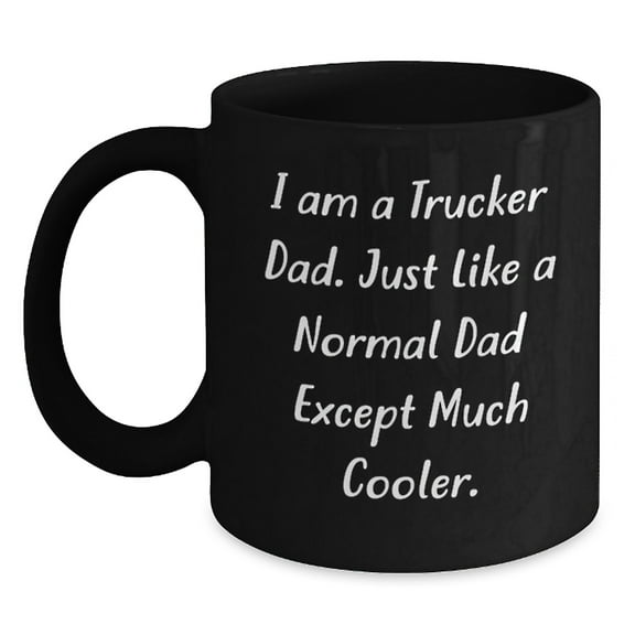 Trucker Dad Funny Mugs Gifts from Friends for Men on Christmas - Black Coffee Mug for Trucker Enthusiasts