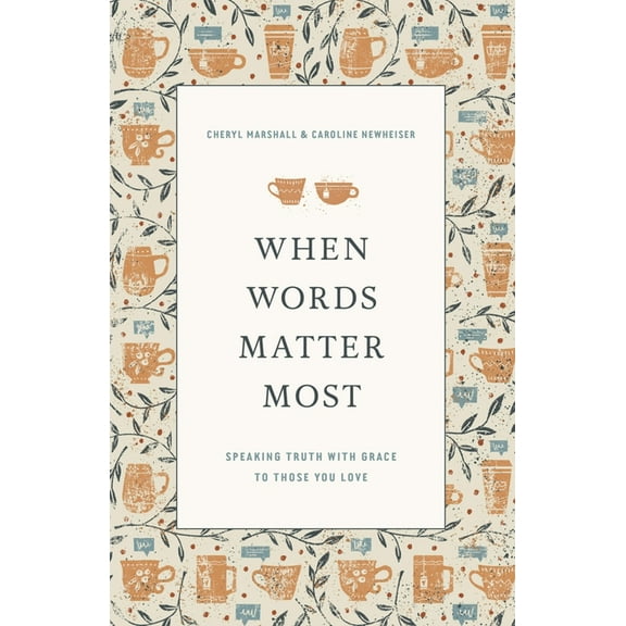 When Words Matter Most: Speaking Truth with Grace to Those You Love, (Paperback)