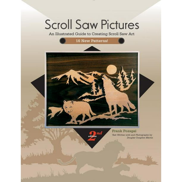 Scroll Saw Pictures, 2nd Edition An Illustrated Guide to Creating
