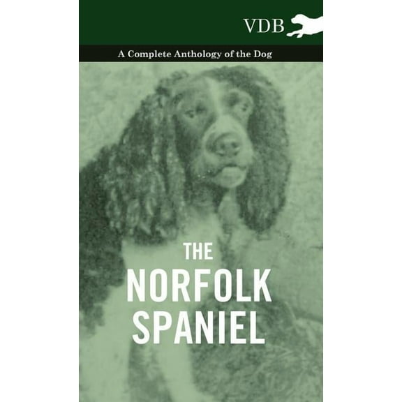 The Norfolk Spaniel - A Complete Anthology of the Dog (Hardcover)