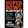 Super Bowl Blueprints: Hall of Famers Reveal the Keys to Football's Greatest Dynasties [Hardcover - Used]