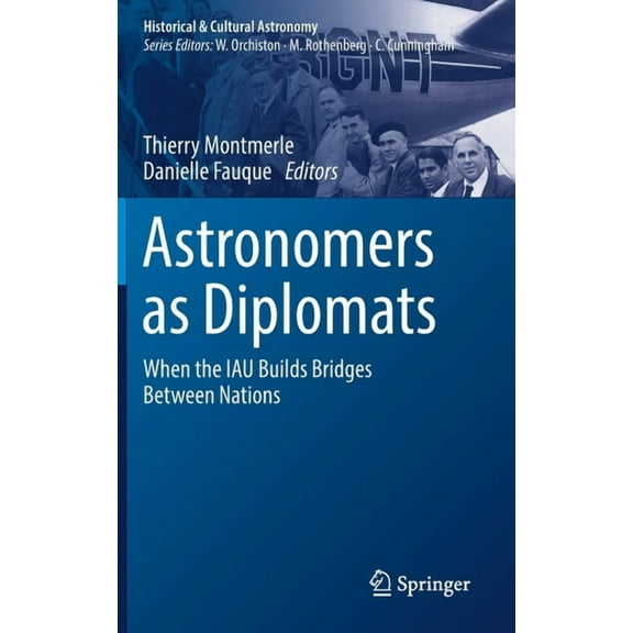 Historical & Cultural Astronomy Astronomers as Diplomats: When the Iau Builds Bridges Between Nations, (Hardcover)