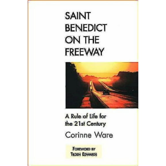 Saint Benedict on the Freeway: A Rule of Life for the 21st Century, (Paperback)