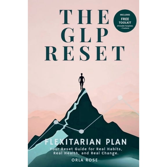 The Glp Reset The GLP Reset: Flexitarian Plan: Nutrition, Mindset & Wellness Companion for Sustainable GLP-1 Weight Loss, (Paperback)