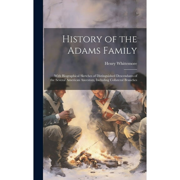 History of the Adams Family: With Biographical Sketches of Distinguished Descendants of the Several American Ancestors, Including Collateral Branch