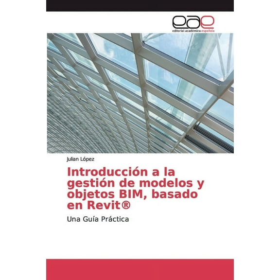 Introducción a la gestión de modelos y objetos BIM, basado en Revit(R) (Paperback)