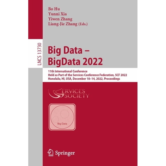 Lecture Notes in Computer Science Big Data - Bigdata 2022: 11th International Conference, Held as Part of the Services Conference Federation, Scf 2022, Ho, Book 13730, (Paperback)