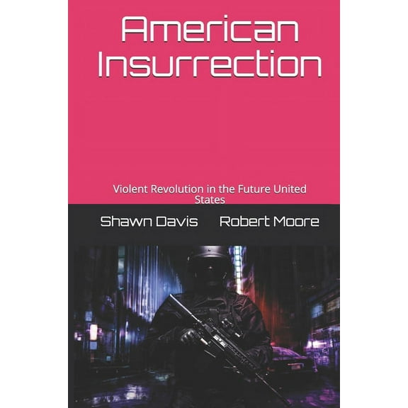American Insurrection : Violent Revolution in the Future United States (Paperback)