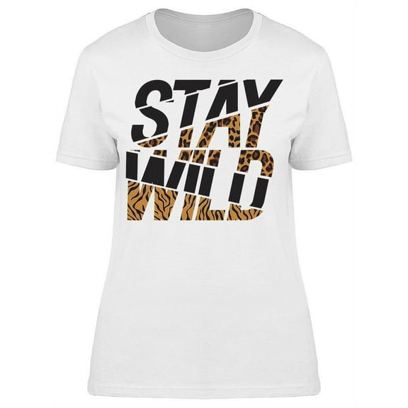 Stay Wild Fashion Slogan T-Shirt Women -Image by Shutterstock, Female XX-Large