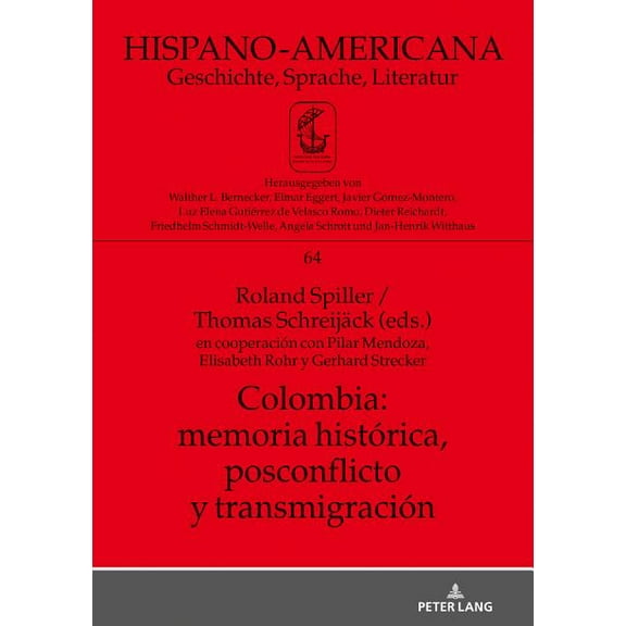 Hispano-Americana Colombia: memoria histÃ³rica, postconflicto y transmigraciÃ³n: en cooperaciÃ³n con Pilar Mendoza, Elisabeth Rohr y Gerhard , Book 64, (Hardcover)
