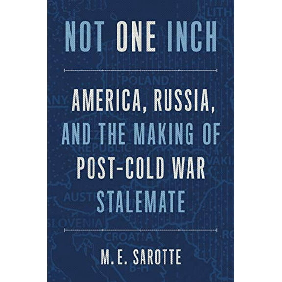 Pre-Owned Not One Inch: America, Russia, and the Making of Post-Cold War Stalemate, 9780300259933, 030025993X, Hardcover, First Edition edition