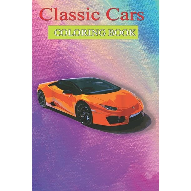 Classic Cars Coloring Book Cool Supercar Foreign Sports Faster Than A Jdm Tuner Cool Cars Trucks Coloring Book For Boys Aged 6 12 Paperback Walmart Com Walmart Com