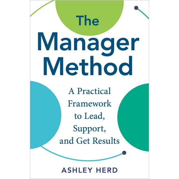 The Manager Method: A Practical Framework to Lead, Support, and Get Results, (Hardcover)