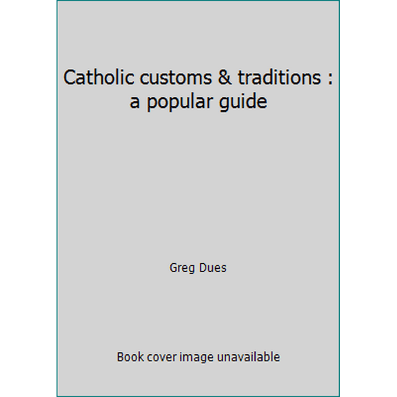 Pre-Owned Catholic customs & traditions : a popular guide (Hardcover) 0896224325 9780896224322