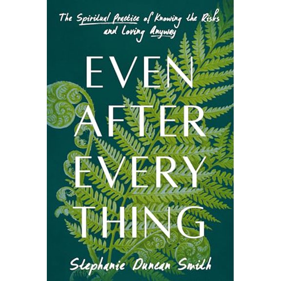 Pre-Owned Even After Everything: The Spiritual Practice of Knowing the Risks and Loving Anyway (Hardcover) 0593727754 9780593727751
