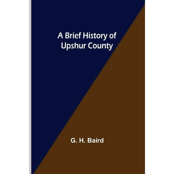 A Brief History of Upshur County, (Paperback)