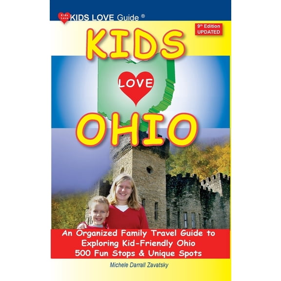 Kids Love Travel Guides KIDS LOVE OHIO, 9th Edition: An Organized Family Travel Guide to Exploring Kid-Friendly Ohio. 500 Fun Stops & Unique, (Paperback)