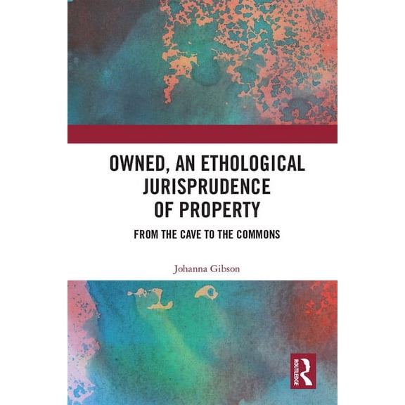 Owned, An Ethological Jurisprudence of Property: From the Cave to the Commons, (Hardcover)