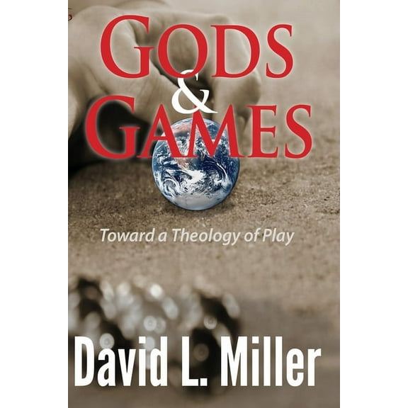 Gods & Games: Toward a Theology of Play (Paperback)