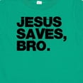 thumbnail image 4 of Inktastic Jesus Saves, Bro. Boys or Girls Baby T-Shirt, 4 of 5
