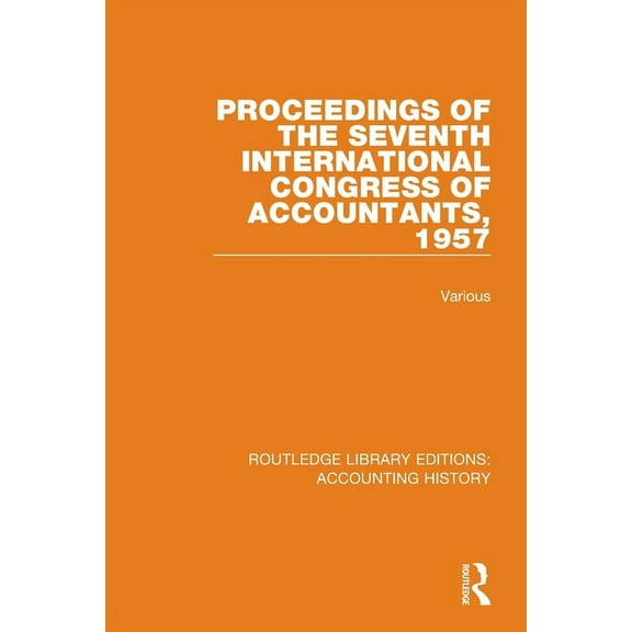 Routledge Library Editions: Accounting H Proceedings of the Seventh International Congress of Accountants, 1957, (Paperback)