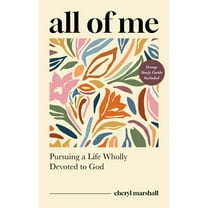 All of Me: Pursuing a Life Wholly Devoted to God, (Paperback)