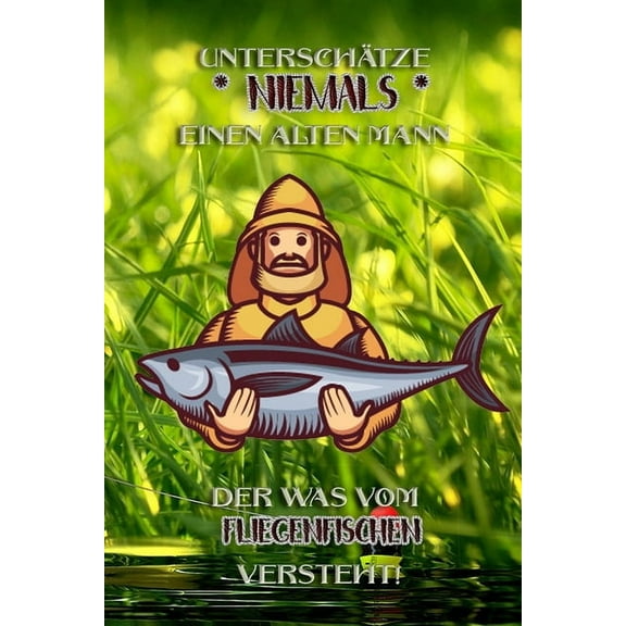 UnterschÃ¤tze niemals einen alten Mann der was vom Fliegenfischen versteht!: Fangbuch fÃ¼r Angler - Fliegenfischen - Fisch, (Paperback)