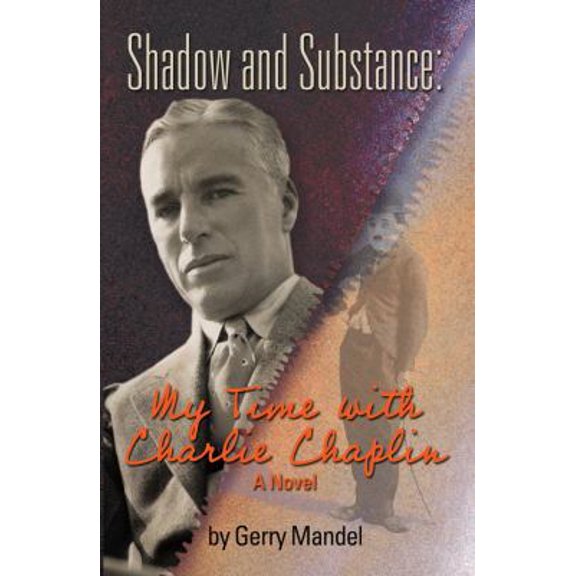 Pre-Owned Shadow and Substance: My Time with Charlie Chaplin (A Novel) (Paperback) 0984598413 9780984598410