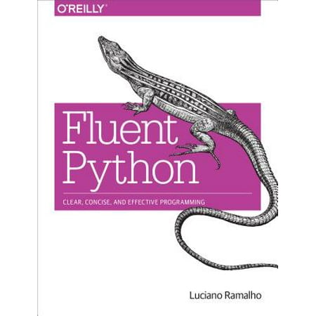 Fluent Python : Clear, Concise, and Effective