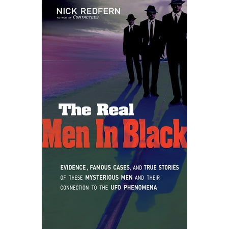 The Real Men in Black : Evidence, Famous Cases, and True Stories of These Mysterious Men and Their Connection to UFO Phenomena (Paperback)