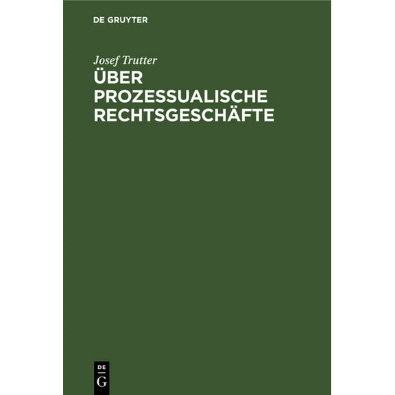Über Prozessualische Rechtsgeschäfte: Civilprozessuale Studie, (Hardcover)