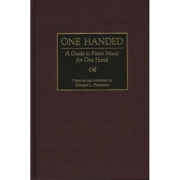 Music Reference Collection One Handed: A Guide to Piano Music for One Hand, (Hardcover)
