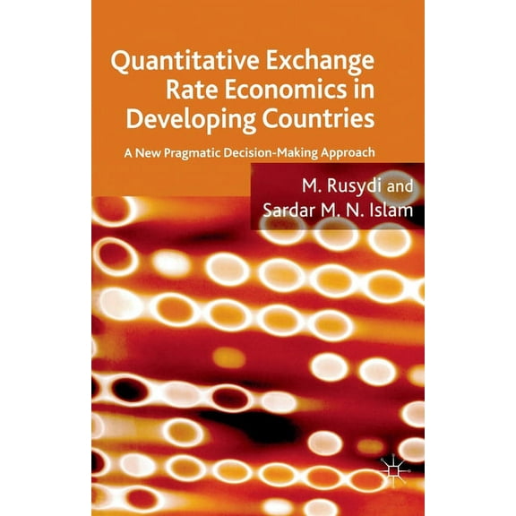 Quantitative Exchange Rate Economics in Developing Countries: A New Pragmatic Decision Making Approach, (Paperback)
