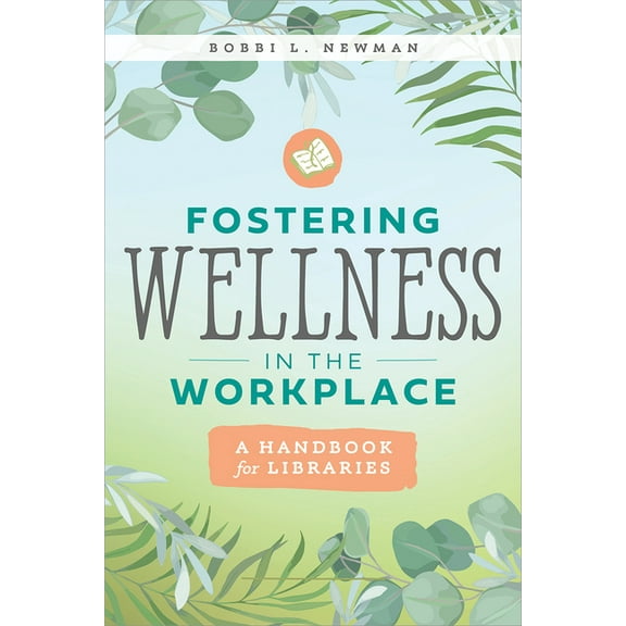 Fostering Wellness in the Workplace: A Handbook for Libraries: A Handbook for Libraries, (Paperback)
