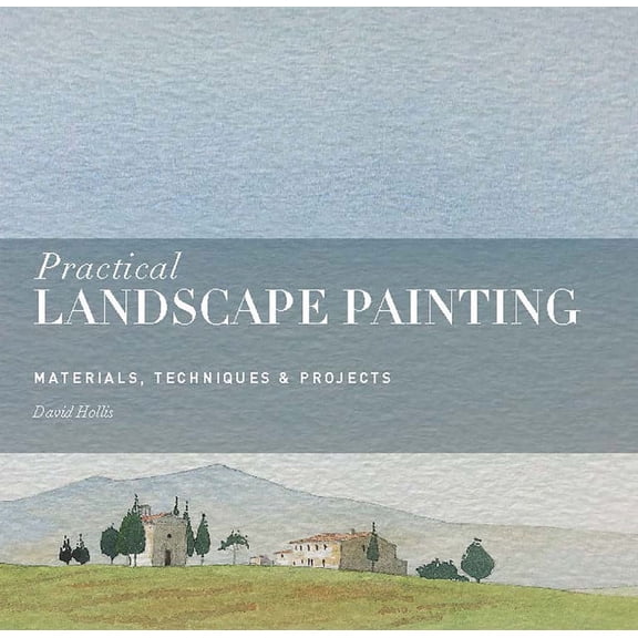 Practical Landscape Painting : Materials, Techniques & Projects (Paperback)