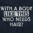 thumbnail image 2 of With A Body Like This Who Needs Hair Men's Graphic T Shirt Tees Brisco Brands S, 2 of 6