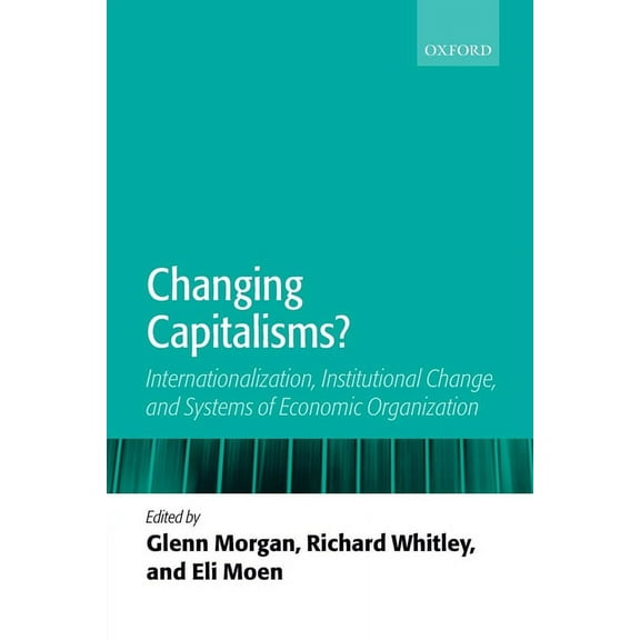 Changing Capitalisms?: Internationalism, Institutional Change, and Systems of Economic Organization, (Paperback)