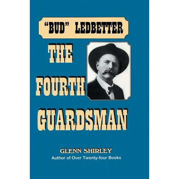 The Fourth Guardsman: James Franklin "Bud" Ledbetter (1852-1937) (Paperback) by Glenn Shirley