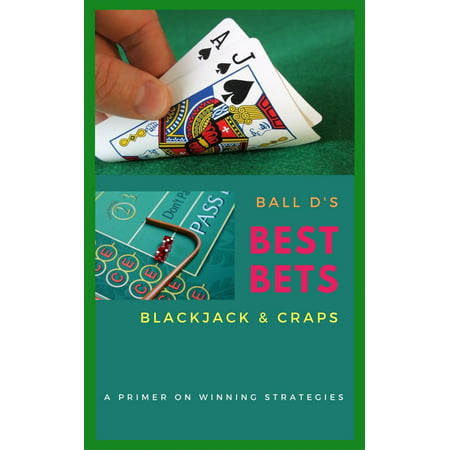 Ball D's Best Bets: Blackjack & Craps - eBook (Best Blackjack Trainer App)